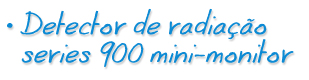 Detector de radiao series 900 mini-monitor